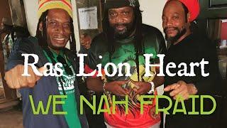 Ras Lion Heart We Nah fraid