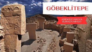 Göbeklitepe l Adem ile Havva Burada Mıydı? Cennet Bahçesi Aden Göbeklitepe mi?