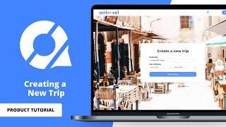 Create a Trip | MiTravel Product Tutorial