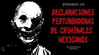 Ep 175: LAS DECLARACIONES MÁS PERTURBADORAS DE CRIMINALES MEXICANOS | #muchopodcast