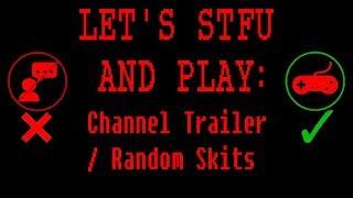 Let's STFU and Play: Channel Trailer / Random Skits