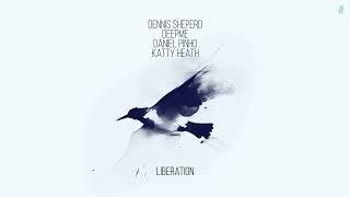 Dennis Sheperd x DeepMe x Daniel Pinho x Katty Heath - Liberation