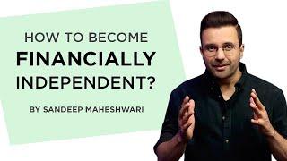 How to become financially independent? By Sandeep Maheshwari | Hindi