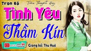 CẢM ĐỘNG Tôi đã khóc mấy lần khi nghe truyện: " TÌNH YÊU THẦM KÍN " - Nghe kể chuyện đêm khuya