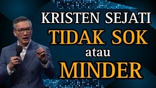 KRISTEN SEJATI ,TIDAK SOK ATAU MINDER // PS PHILIP MANTOFA // KHOTBAH // ROHANI KRISTEN