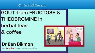 GOUT from FRUCTOSE & THEOBROMINE in herbal teas & coffee