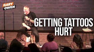 Getting Tattoos Hurt | Gary Owen