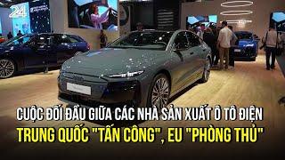 Cuộc đối đầu giữa các nhà sản xuất ô tô điện: Trung Quốc "tấn công", EU "phòng thủ" | VTV24