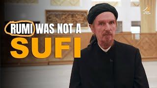 Rumi is not a Sufi - Shaykh Abdul Hakim Murad