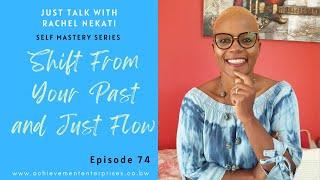 Shift From Your Past and Just Flow || Just Talk With Rachel Ep.74