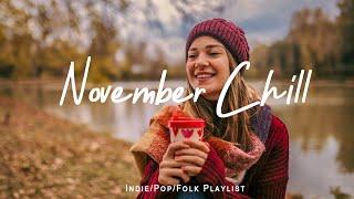 November Chill A Chill Vibes Playlist to Enjoy Positive Feelings | Indie/Pop/Folk/Acoustic Playlist