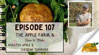 Plate the State 107: The Apple Farm & How to Make Roasted Apple & Cheddar Turnover