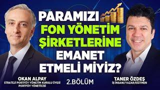 Paramızı Fon Yönetim Şirketlerine Emanet Etmeli Miyiz? 2. Bölüm | Taner Özdeş & Okan Alpay