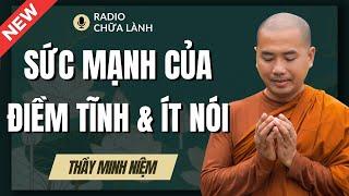 Sư Minh Niệm | SỨC MẠNH Của Sự ĐIỀM TĨNH VÀ ÍT NÓI (Ai Cũng Nên Nghe) | Radio Chữa Lành