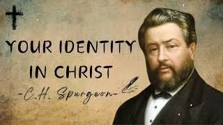 YOUR IDENTITY IN CHRIST | Charles Spurgeon Sermons