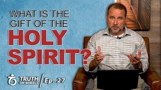 What is the Gift of the Holy Spirit? | Truth on Wheels