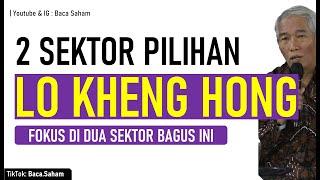 2 Sektor Pilihan Lo Kheng Hong ! Fokus Saja di Dua Sektor Ini