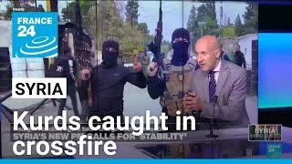 Kurds caught in crossfire of Syria 'power vacuum' • FRANCE 24 English