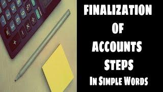 FINALIZATION OF ACCOUNTS | ACCOUNTS FINALIZATION PROCEDURE | STEPS OF ACCOUNTS FINALIZATION |