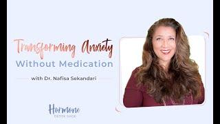 Transforming Anxiety Without Medication with Dr. Nafisa Sekandari