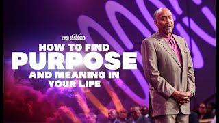 How to Find Purpose and Meaning in Your Life