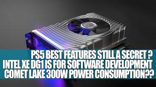 PS5 Best Features Still a Secret ? | Intel Xe DG1 Is for Software Devs | Comet Lake 300W ??