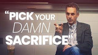 PICK YOUR DAMN SACRIFICE - Powerful Motivational Video | Jordan Peterson