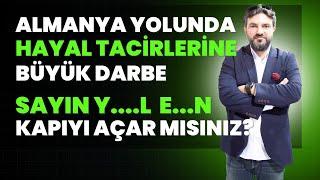 ALMANYA YOLUNDA HAYAL TACİRLERİNE BÜYÜK DARBE | SAYIN Y...L E...N KAPIYI AÇAR MISINIZ?