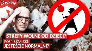 STREFY WOLNE OD DZIECI? POSPIESZALSKI: CZY WY JESTEŚCIE NORMALNI?