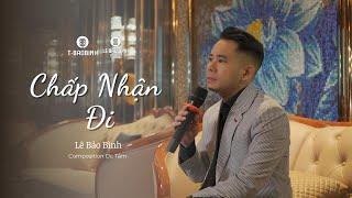 CHẤP NHẬN ĐI | LÊ BẢO BÌNH | MV LYRIC