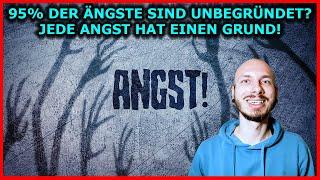 95% der ÄNGSTE sind unbegründet? JEDE Angst hat immer einen spezifischen GRUND!