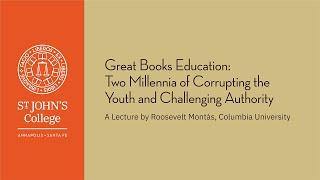 “Great Books Education: Two Millennia of Corrupting Youth & Challenging Authority”- Roosevelt Montás