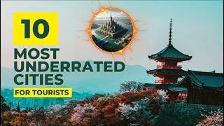 Top 10 Most Underrated Cities for Tourists