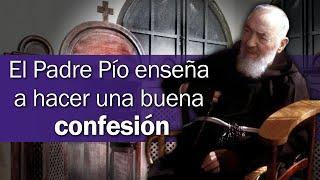 El Padre Pío enseña a hacer una buena confesión