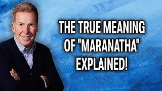 The True Meaning Of "Maranatha" Explained!