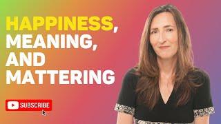 Happiness, Meaning, and Mattering by Sonja Lyubomirsky