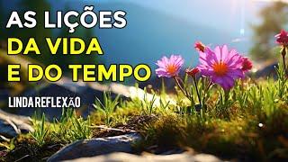 Lições da Vida e do Tempo I  Mensagem do Dia - Reflexão