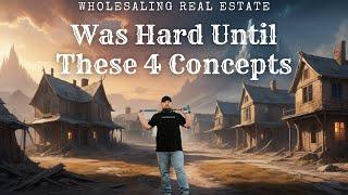 Wholesaling Was Hard Until I Understood These 4 Concepts…