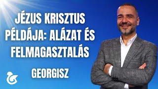 Georgisz: Jézus Krisztus példája: alázat és felmagasztalás 25/03/02