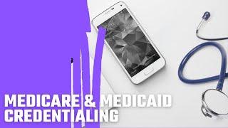 Medicare & Medicaid Credentialing