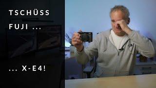 TSCHÜSS FUJI ... X-E4: Warum ich sie verkauft habe!