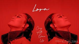 LORA - CRY ALL OVER US  |  SMI TUNE (official music video)