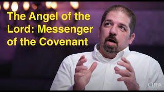 11 The Angel of the Lord: The Messenger of the Covenant - The Trinity in the Old Testament Ep. 11