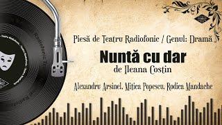 Nuntă cu dar - Ileana Costin | Teatru pe Vinil | (teatru radiofonic: drama)