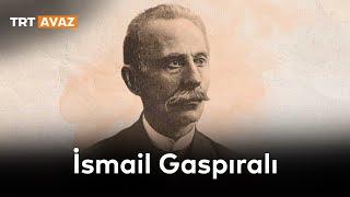 Türk dünyasının fikri önderi: İsmail Bey Gaspıralı