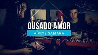 Ousado Amor - Isaias Saad (Cover Aívlys Samara)