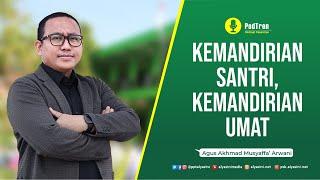 PODTREN (PODCAST PESANTREN) - KEMANDIRIAN SANTRI, KEMANDIRIAN UMAT - GUS AKHMAD MUSYAFFA' ARWANI