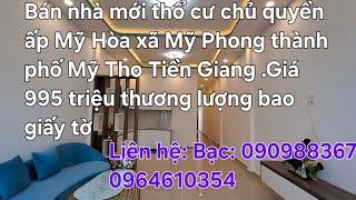 Tập 1102: Bán nhà mới xây thổ cư chủ quyền ở ấp Mỹ Hòa xã Mỹ Phong Mỹ Tho.Giá 995 triệu thương lượng