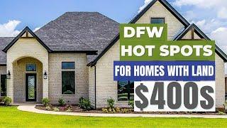 Best Spots to Find Homes with Land in DFW - $400k Price Range | Fort Worth, Texas Real Estate