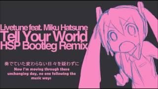 Hatsune Miku - Tell Your World (HSP Bootleg Remix)